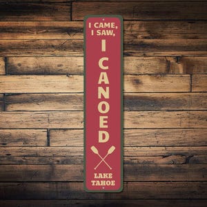 I Came I Saw I Canoed Vertical Sign, Personalized Lake Name Canoeing Gift, Custom Oars Lake House Cabin Decor, Sign Decor - Quality Aluminum