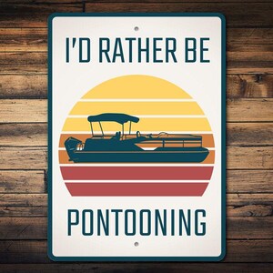 I'd Rather Be Pontooning, Pontoon Life, Pontoon Sign, Lake Hobbies, Lake House Decor, Lake Lovers, Lake Home, Lake Lives, Quality Metal Sign image 2