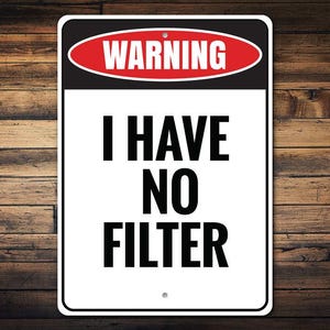 I Have No Filter, Warning No Filter, Sign For Potty Mouth, Talking Decor, Room Sign Decor, I Have No Filter Decor, Metal Sign, Quality Metal
