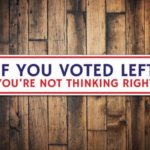 Funny Republican Sign, Political Humor Sign, Politician Gift, Right-Wing Gift, Donald Trump Election Metal Decor-Quality Aluminum Vote Signs
