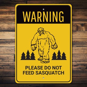 Dont Feed Sasquatch, Warning Bigfoot Sign, Bigfoot Gift, Bigfoot Gift Sign, Mystic Decor, Dont Go Near Big Foot, Metal Sign, Quality Metal