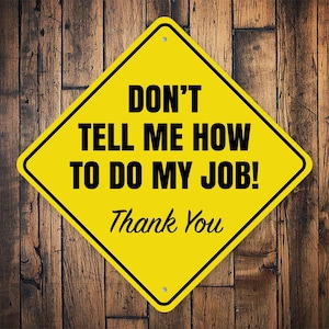 Don&#39;t Tell Me How to Do My Job Sign, Caution Job Sign, Funny Caution Sign, Sign For Garage, Working Man Gift, Funny Worker Gift, Caution