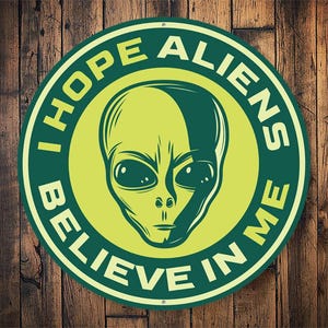 I Hope Aliens Believe In Me Sign, Funny Alien Gifts, Unique Alien Gifts, Alien Decor, Alien Wall Decor, Cosmic Home Decor, Alien Metal Sign