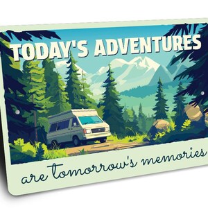 a sign that says today's adventures are tomorrow's memories