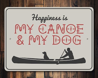 Happiness Is My Canoe & My Dog Sign, Dog Lover Cabin Sign, Boating Dog Decor, Lake House Decor, Canoe Wall Sign, Dog Owner Gift - Metal Sign