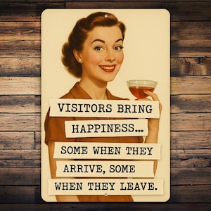 A vintage-style sign with a woman holding a glass of wine, accompanied by the text "VISITORS BRING HAPPINESS... SOME WHEN THEY ARRIVE, SOME WHEN THEY LEAVE."