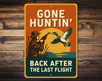 Gone Huntin' Back After The Last Flight Sign, Hunting Cabin Decor, Hunting Wall Sign, Outdoor Hunter Decor, Duck Hunter Gifts - Metal Sign