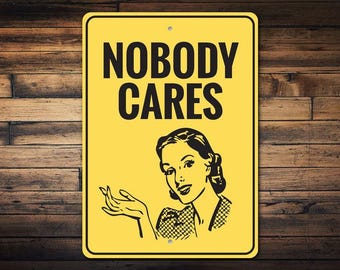 Nobody Cares Sign, Sorry I Dont Care, Custom Funny Mom Signs, Comedy Lovers, Old House Decor, Funny Metal Sign, Quality Metal Sign Gifts