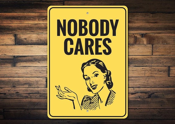 Nobody Cares Sign, Sorry I Dont Care, Custom Funny Mom Signs, Comedy Lovers, Old House Decor, Funny Metal Sign, Quality Metal Sign Gifts