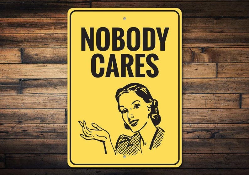 Nobody Cares Sign, Sorry I Dont Care, Custom Funny Mom Signs, Comedy Lovers, Old House Decor, Funny Metal Sign, Quality Metal Sign Gifts image 1