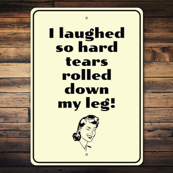 I laughed So Hard Tears Rolled Down My Leg Sign, Retro Woman Humor, Funny Sarcastic, Metal Decor For Wall, Quirky Home Decor, Novelty Gift