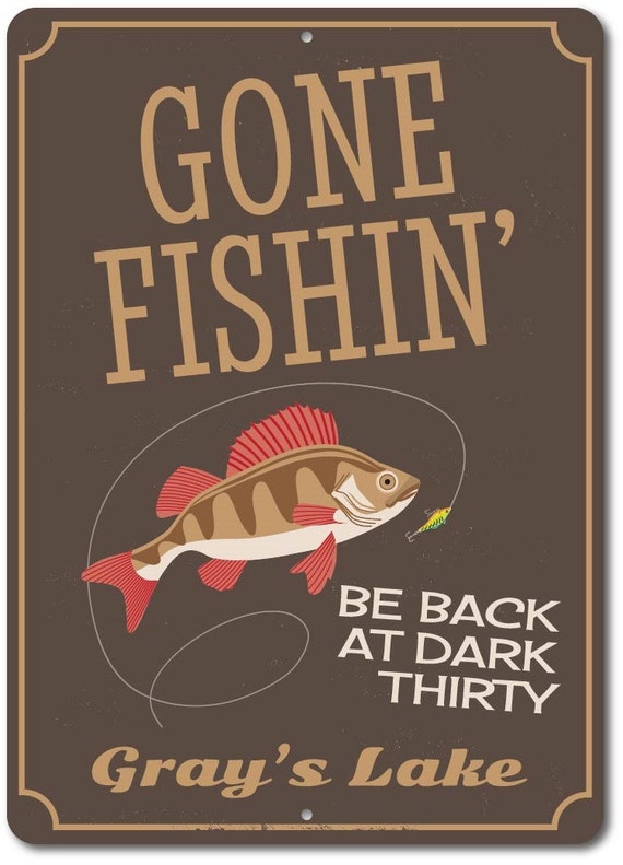 Gone Fishin' Sign, Personalized Lake Location Name Metal Decor, Be Back At  Dark Thirty Custom Fisherman Gift - Novelty Aluminum Fisherman