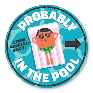 Probably In The Pool Sign, Swimming Pool Sign, Poolside Sign, Pool Entrance Sign, Pool Gate Sign, Pool Area Sign, Pool Owner Gift Metal Sign