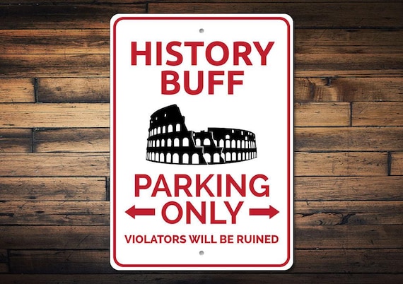 History Buff Sign, History Buff Gift, History Buff Parking Sign, World History Lover Gift, History Major Gift - Quality Aluminum Sign Decor