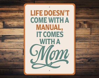 Life Doesn't Come With A Manual, It Comes With A Mom Sign, Gifts For Mom, Mothers Day Gift, Mom Love Decor, Mom Home Decor - Metal Sign