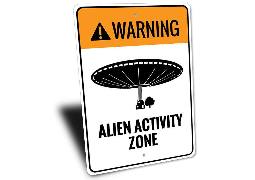 Alien Activity Zone, Alien Warning Sign, Do Not Disturb, Caution Aliens ...