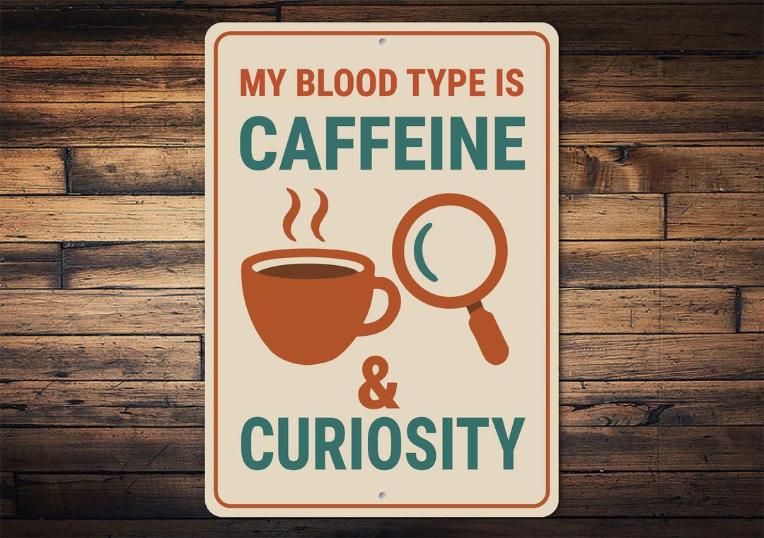 My Blood Type is Caffeine and Curiosity Sign, Caffeine Wall Sign ...
