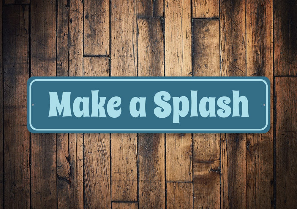 Make A Splash, Cute Pool Sign, Custom Pool Sign, Lake Decor, Ocean Decor, Lake House Sign, Pool Sign, Lake Sign- Quality Aluminum Pool House
