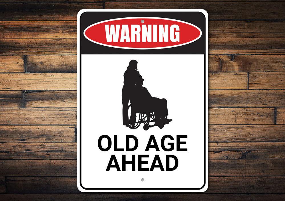 Old Age Ahead Sign, Old Age Coming, Your Going to Be Old, Caution Old ...