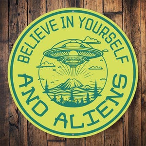 Believe In Yourself And Aliens Sign, Alien Decor, Alien Wall Decor, UFO Decor, Man Cave Gifts, Unique Alien Gifts, Quality Metal Sign