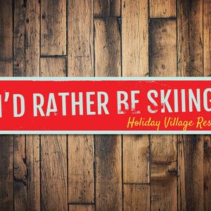 I&#39;d Rather Be Skiing Sign, Personalized Ski Resort Sign, Custom Skiing Location Sign, Metal Ski Lodge Decor, Skiers Rule - Quality Aluminum