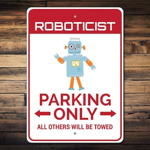 Roboticist Parking Sign, Roboticist Gift, Roboticist Decor, Roboticist Sign, Robot Lover Gift, Robot Lover Sign -Quality Aluminum Parking
