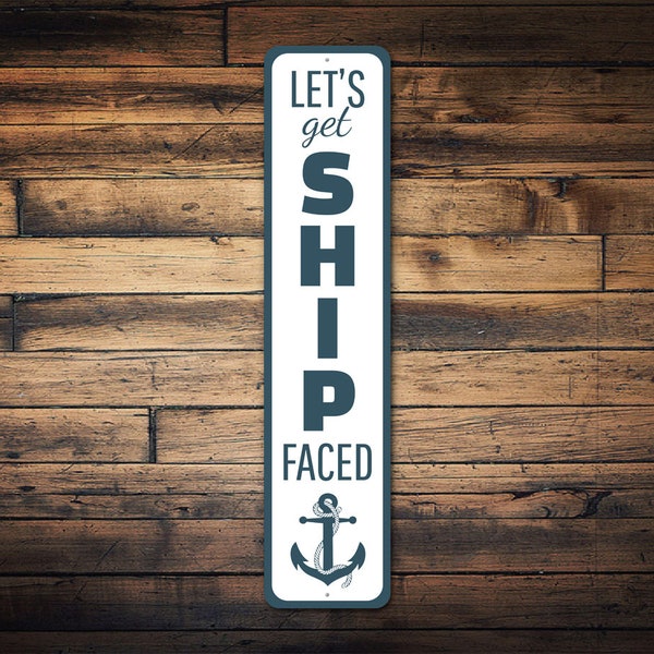 Let's Get Ship Faced Sign, Funny Bar Sign, Beach House Sign, Sailor's Gift, Beach Party Decor, Unique Summer Gifts, Vertical Metal Sign