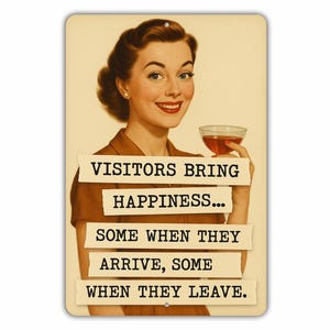 The image is a vintage-style illustration of a woman holding a glass of wine, with text overlaid on the image that reads "VISITORS BRING HAPPINESS... SOME WHEN THEY ARRIVE, SOME WHEN THEY LEAVE."