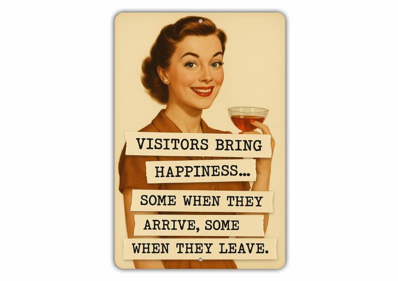 The image is a vintage-style illustration of a woman holding a glass of wine, with text overlaid on the image that reads "VISITORS BRING HAPPINESS... SOME WHEN THEY ARRIVE, SOME WHEN THEY LEAVE."