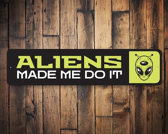 Aliens Made Me Do It Sign, Alien Gifts, Alien Sign, Alien Decor, Unique Home Decor, Alien Wall Decor, Funny Alien Sign, Quality Metal Sign
