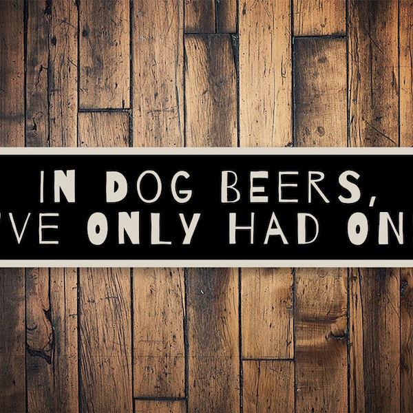 In Dog Beers, Funny Drinking Sign, Drinking Decor, Comedy Gift, Comedy Lovers, Old House Decor, Fun Decor, Funny Metal Sign, Quality Metal