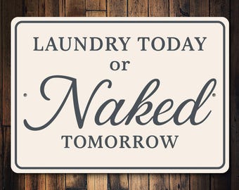 Laundry Today Or Naked Tomorrow Sign, Funny Laundry Sign, Laundry Room Decor, Farmhouse Laundry, Laundry Room Gift, New Home Gift Metal Sign