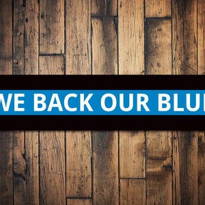 We Back Our Blue Sign, Custom Police Support Gift, Personalized Officer Appreciation & Respect Home Decor, Police Sign - Quality Aluminum