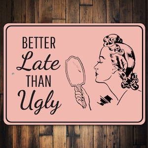 Late Than Ugly Sign, Slow People, Girl Makeup Life, Comedy Gifts, Comedy Lovers, Old House Decor, Funny Metal Sign, Quality Metal Sign Decor