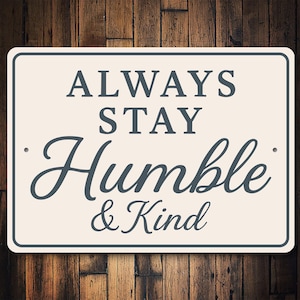 Always Stay Humble & Kind Sign, Farmhouse Wall Decor, Entryway Wall Sign, Living Room Sign, New Home Gift, Gift For Family - Metal Sign