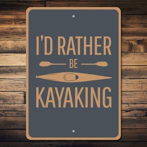 Kayaking Sign, Rather Be Kayaking Sign, Kayaking Gift, Kayak Decor, Kayaker Gift, Kayak Sign, Kayak Gift, Lake Sign, Decor Quality Metal