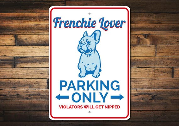 Frenchie Lover Gift, Frenchie Parking Sign, French Bulldog Sign, Bulldog Owner Gift, French Bulldog Gift, Dog Owner Decor, Quality Aluminum