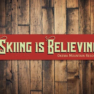 Skiing Is Believing Sign, Personalized Ski Resort Sign, Custom Ski Lodge Sign, Metal Ski Lodge Sign, Ski Sign - Quality Aluminum Skiing Sign