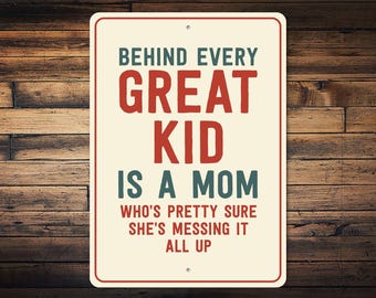 Behind Every Great Kid Is A Mom Sign, Funny Mom Wall Decor, Mothers Day Gift, Mom Life Quote Sign, Parenting Humor Sign - Metal Sign