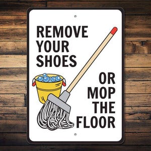 House Rules Sign, Remove Shoes Sign, Mop Floor Sign, Take Off Shoes Sign, Shoe Removal Sign, Funny Shoe Sign, Quality Aluminum Mop Decor