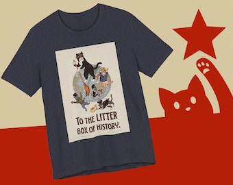 Cat T-Shirt - To the Litterbox of History - Sovcat Shirt