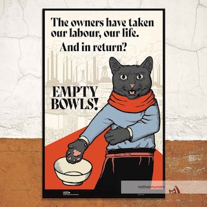 May include: A black cat wearing a red scarf and blue shirt holds out an empty bowl with a paw. The poster reads "The owners have taken our labour, our life. And in return? EMPTY BOWLS!"