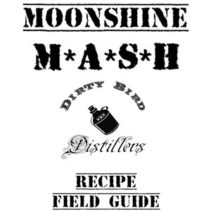 May include: Black and white graphic design with the text "Moonshine Mash" and "Dirty Bird Distillers" with a jug of moonshine. The text "Recipe Field Guide" is below the graphic.