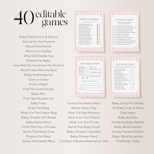 Puede incluir: Una lista de juegos de baby shower imprimible a cuadros rosa y blanco con 40 ideas de juegos diferentes. Los juegos incluyen "Predicciones y consejos para beb&eacute;s", "Consejos para los padres", "&iquest;Preferir&iacute;as?", "Mam&aacute; o Pap&aacute;", "Qu&eacute; dijo Pap&aacute;", "Deseos para el beb&eacute;", "Qu&eacute; tan bien conoces a los padres", "&iquest;Qui&eacute;n conoce mejor a Mam&aacute;?", "Categor&iacute;as de beb&eacute;s", "M&aacute;s o menos", "El precio es correcto", "Encuentra el bingo de los invitados", "Beb&eacute; ABC", "Lista de cubos del primer a&ntilde;o", "Rasgos del beb&eacute;", "Dibuja al beb&eacute;", "Qu&eacute; hay en la bolsa de pa&ntilde;ales", "Bingo de regalos de baby shower", "Carrera de nombres de beb&eacute;s", "Termina la frase de Mam&aacute;", "Nombra esa melod&iacute;a de beb&eacute;", "Oraciones para el beb&eacute;", "Adivina el l&iacute;o dulce", "Adivina el l&iacute;o dulce", "&iquest;D&oacute;nde estaban?", "&iquest;Qu&eacute; edad ten&iacute;a Mam&aacute;?", "Qu&eacute; hay en tu tel&eacute;fono", "Qu&eacute; hay en tu bolso", "Nombra esa comida para beb&eacute;s", "Charadas de baby shower", "Pelea de baby shower", "T&iacute;tulo alternativo de libros para ni&ntilde;os", "Pictionary de emojis de beb&eacute;", "Oh beb&eacute;, verdadero o falso", "Chiste de pap&aacute;", "Animales beb&eacute;s", "Nombres de beb&eacute;s famosos", "B&uacute;squeda de palabras de beb&eacute;", "Coincidencia de padres de Disney", "Desorden de palabras de beb&eacute;", "Cuentos de viejas".