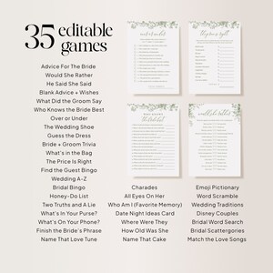 May include: A printable set of 35 editable wedding games for a bridal shower or bachelorette party. The games include "Advice for the Bride", "Would She Rather", "He Said She Said", "Blank Advice + Wishes", "What Did the Groom Say", "Who Knows the Bride Best", "Over or Under", "The Wedding Shoe", "Guess the Dress", "Bride + Groom Trivia", "What's in the Bag", "The Price is Right", "Find the Guest Bingo", "Wedding A-Z", "Bridal Bingo", "Honey-Do List", "Two Truths and a Lie", "What's in Your Purse?", "What's on Your Phone?", "Finish the Bride's Phrase", "Name That Love Tune", "Charades", "All Eyes on Her", "Who Am I (Favorite Memory)", "Date Night Ideas Card", "Where Were They", "How Old Was She", "Name That Cake", "Emoji Pictionary", "Word Scramble", "Wedding Traditions", "Disney Couples", "Bridal Word Search", "Bridal Scattergories", and "Match the Love Songs".
