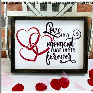 Love is a Moment That Lasts Forever SVG - png - fcm - eps - dxf - ai Cut File - Silhouette - Cricut - Scan n Cut - Valentine SVG - Love SVG