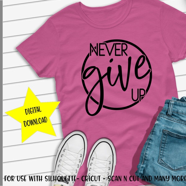 Never Give Up SVG - png - dxf - eps - ai - fcm - Motivational Quote SVG - Word Art SVG - Inspirational  Cut File - Commercial Use