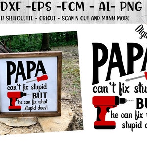 Papa can't fix Stupid SVG - dxf - png - eps - fcm - ai - Cut file - Silhouette - Cricut - Daddy SVG - Father's Day svg - Dad svg