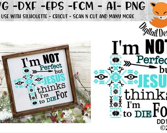 Jesus SVG Aztec Cross SVG - I'm not perfect but Jesus thinks I'm to die for - SVG - eps - ai - fcm - eps - dxf  - Religious Design