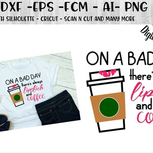 Lipstick and Coffee SVG - png - dxf - fcm - eps - ai Cut file - Silhouette - Cricut - Coffee SVG - Lipstick SVG - On a Bad Day Svg